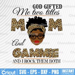 god gifted me two titles mom and gammie black mom svg, mothers day svg, black mom svg, black grandma svg