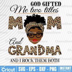 god gifted me two titles mom and grandma black mom svg, mothers day svg, black mom svg, black grandma svg,