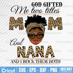 god gifted me two titles mom and nana black mom svg, mothers day svg, black mom svg, black grandma svg