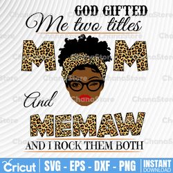 god gifted me two titles mom and memaw black mom svg, mothers day svg, black mom svg, black grandma svg,