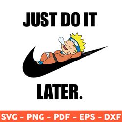 Naruto Just Do It Later Svg, Anime Naruto Svg, Cartoon Characters Svg, Svg, Png, Dxf, Eps - Download File