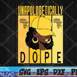 unapologetically dope black history month african american svg, eps, png, dxf, digital download