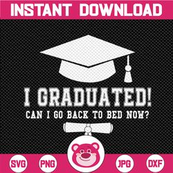 i graduated can i go back to bed now svg, graduation gift senior svg, funny graduation svg