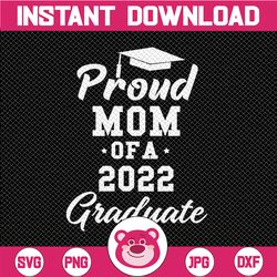 proud mom of a 2022 graduate svg, class of 2022 graduation svg, senior mom 2022 svg, senior graduation 2022 svg file