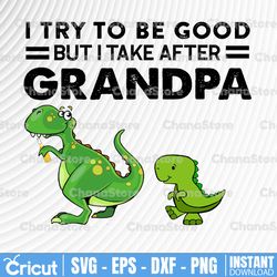 i try to be good but i take after grandpa png,funny dinosaurs,grandpa dinosaur,grandchild dinosaur,dinosaur lover,