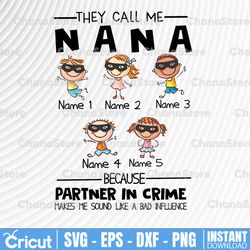 personalized name they call me nana because partner in crime makes me sound like a bad influence png,printable