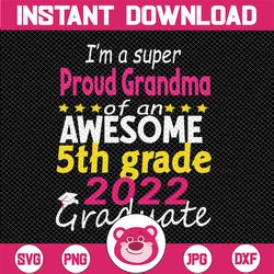 proud grandma of 5th grade graduate 2022 svg, elementary graduation svg, proud senior svg, 5th grade 2022 svg, cut file