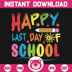happy last day of school svg, teacher student graduation summer svg, last day of school, teacher last day svg