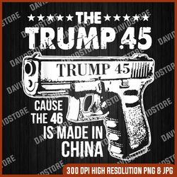 the trump 45 cause the 46 is made in china png, png high quality, png, digital download