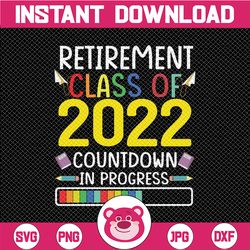 retirement class of 2022 countdown in progress svg, retirement gift for teacher, teacher retirement svg, retired teacher