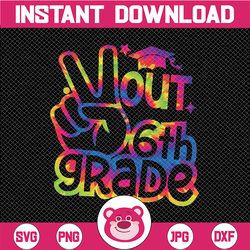 peace out 6th grade svg, graduation last day of school tie dye svg, last day of school, 6th grade, kids end of school cu