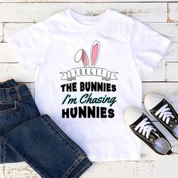Forget The Bunnies I'm Chasing Hunnies Easter Funny Shirt, HAPPY Easter Day Shirt, Cute Easter Shirts - T232