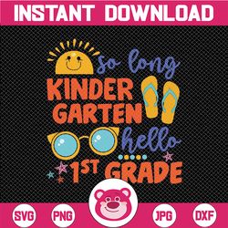 so long kindergarten svg, hello 1st grade svg, last day of school, summer break svg cut files for cricut, png, dxf