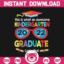 awesome kindergarten graduate looks like 2022 svg, graduate shirt for kids, end of year svg