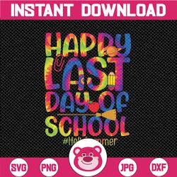 hello summer svg, happy last day of school 2022 tie dye svg, end of year teacher svg
