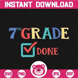 7th grade done svg, seventh grade, end of year, last day of school, png, dxf, svg files for cricut