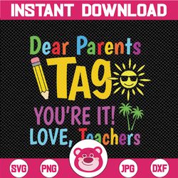 dear parents tag you're it love teachers svg, last day of school svg, love teachers svg, funny svg, school quote svg fil
