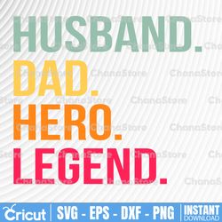 husband dad hero legend dad svg - father's day - funny dad shirt design - cut file - svg - dxf - eps - png - silhouette