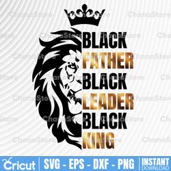 dady svg, father's day svg, black father black leader black king svg, king svg, leon svg, fathers day svg, digital downl