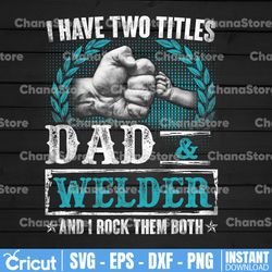 best dad and welder father's day png. i have two titles dad and welder. awesome dad birthday png file sublimation