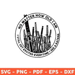 no matter how old i am i still get excited everytime i see a katana svg, katana svg, samurai svg, png - download file