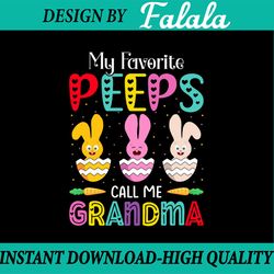 easter svg, grandma svg, my favorite peeps call me grandma svg, grandma gift, easter png, digital download