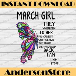 March Girl They Whispered To Her You Can not With Stand The Storm He Whispered Back I Am The Storm png, digital prints