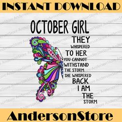 October Girl They Whispered To Her You Can not With Stand The Storm He Whispered Back I Am The Storm png, digital prints