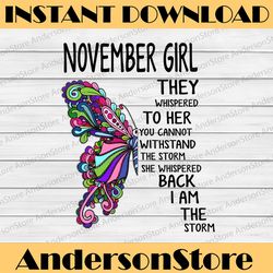 November Girl They Whispered To Her You Can not With Stand The Storm He Whispered Back I Am The Storm png, digital