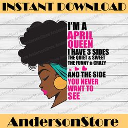Im An April Queen I Have 3 Sides The Quite Sweet SVG, September Woman ,Have 3 Sides , Birthday Queen Black svg