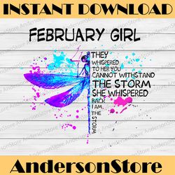 February Girl They Whispered To Her You Cannot Withstand The Storm Dragonfly Birthday PNG Digital File