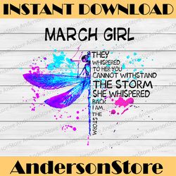 March Girl They Whispered To Her You Cannot Withstand The Storm Dragonfly Birthday PNG Digital File