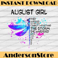 August Girl They Whispered To Her You Cannot Withstand The Storm Dragonfly Birthday PNG Digital File