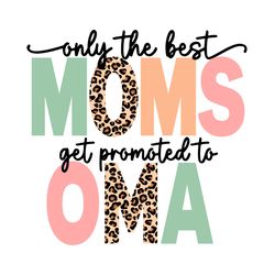 only the best moms get promoted to oma svg mother's day svg files