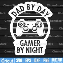 fathers day svg, dad by day gamer by night svg, dad svg, father svg, dad quotes svg, daddy svg, gift for dad