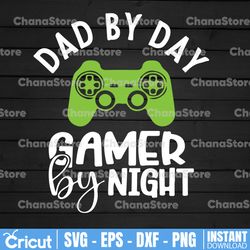 fathers day svg, dad by day gamer by night svg, dad svg, father svg, dad quotes svg, daddy svg, gift for dad