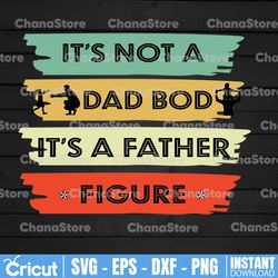 fathers day svg , its not a dad bod its a father figure, funny svg for dad, gift from daughter, gift from son, funny svg