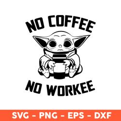no coffee no workee baby yoda svg, no workee svg, coffee svg, baby yoda svg, svg, eps, dxf, png - download file
