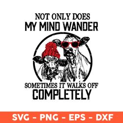 Not Only Does My Mino Wander Sometimes It Waljks Off Completely Svg, Cow Svg, Cow Face Svg, Eps, Dxf, Png -Download File