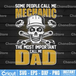 some people call me a mechanic the most important call me dad svg png dxf cut file digital file digital download