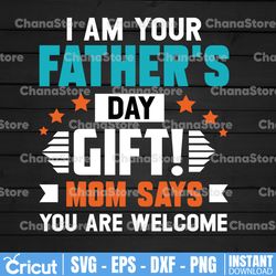 father's day cut file, i'm your father's day gift svg, you're welcome cut file, commercial use, cricut, silhouette