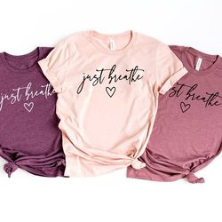 Just Breathe Shirt, Hope Shirt, Motivational T-Shirt, Positive Shirt, Cute Shirt, Positive Tee, Brunch Shirt, Meditation