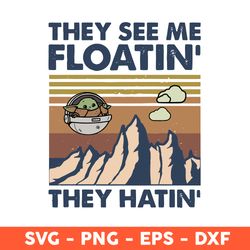 they see me floatin' they hatin' svg, they see me baby yoda svg, baby yoda svg, mandalorian svg, eps,png - download file