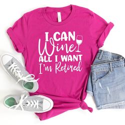 I Can Wine All I want I'm Retired Shirt,retirement shirt,retired shirt,officially retired shirt,grandma shirt,grandpa sh
