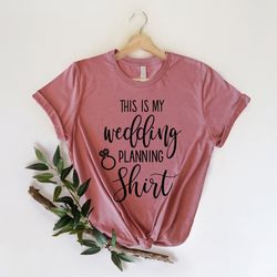 This is my Wedding Planning Shirt,Wedding Shirt,Bride to be Shirt,future mrs Shirt,Wedding Party Shirt,Bridal Shower Gif