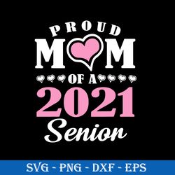 Proud Mom Of a 2021 Senior Svg, Mom 2021 Svg, Mother's Day Svg, Png Dxf Eps Digital File