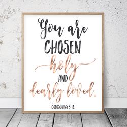 You Are Chosen Holy And Dearly Loved, Colossians 3:12, Bible Verses Printable Wall Art, Scripture Prints, Christian Gift