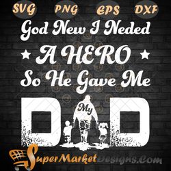 Gift For my dad god new u needed a hero Svg PNG dxf Eps