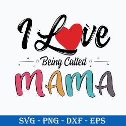 i love being called mama svg, mother's day svg, png dxf eps digital file