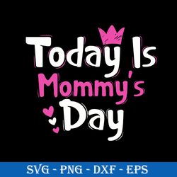 today is mommy's day svg, mother's day svg, png dxf eps digital file